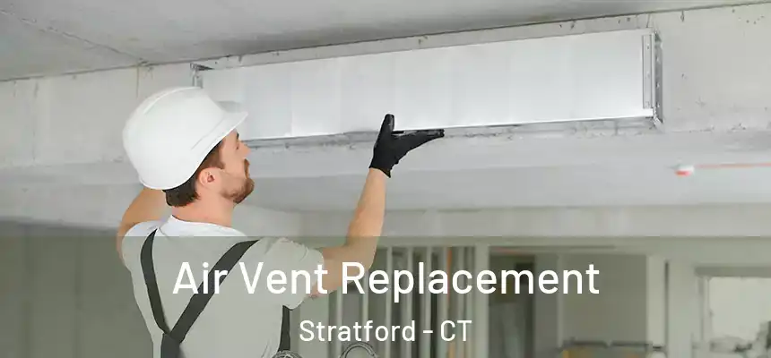 Air Vent Replacement Stratford - CT