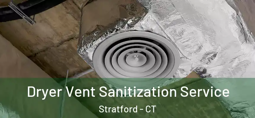  Dryer Vent Sanitization Service Stratford - CT