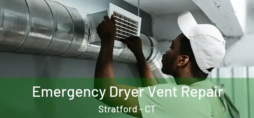  Emergency Dryer Vent Repair Stratford - CT