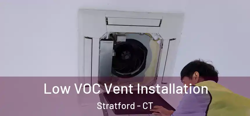 Low VOC Vent Installation Stratford - CT