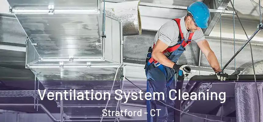 Ventilation System Cleaning Stratford - CT